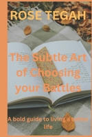 the subtle art of choosing your battles: a bold guide to living a better life B0DY139BG9 Book Cover