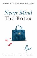 Never Mind the Botox: Alex 1848766610 Book Cover