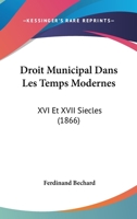Droit Municipal Dans Les Temps Modernes: XVI Et XVII Siecles (1866) 1142712931 Book Cover