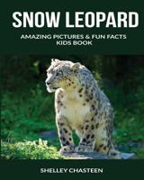 Snow Leopard: Amazing Pictures & Fun Facts Kids Book 1530700108 Book Cover