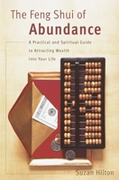 The Feng Shui of Abundance: A Practical and Spiritual Guide to Attracting Wealth Into Your Life 0767907507 Book Cover