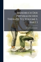 Handbuch Der Physikalischen Therapie V.1, Volume 1, part 1 - Primary Source Edition 1293154393 Book Cover