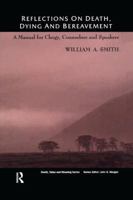 Reflections on Death, Dying, and Bereavement: A Manual for Clergy, Counselors, and Speakers (Death, Value and Meaning) 0415785162 Book Cover