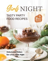 Girls Night Tasty Party Food Recipes: Delectable Dishes for a Fun Girls Night B0C9S8SFV6 Book Cover