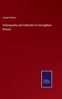 Volkssprache und Volkssitte im Herzogthum Nassau. 1143891856 Book Cover