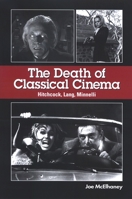 The Death of Classical Cinema: Hitchcock, Lang, Minnelli (Suny Series, Horizons of Cinema) 0791468879 Book Cover