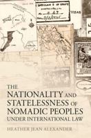 The Nationality and Statelessness of Nomadic Peoples Under International Law 0197772331 Book Cover