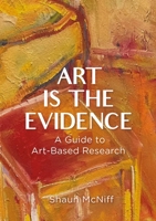 Art Is the Evidence: A Guide to Art-based Research 1835953085 Book Cover