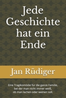 Jede Geschichte hat ein Ende: Eine Tragikomödie für die ganze Familie, bei der man nicht immer weiß, ob man lachen oder weinen soll. (Theaterstück inkl. Aufführungsrechte) (German Edition) B0F3VQ9GFX Book Cover