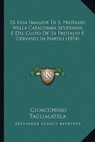 Di Una Imagine Di S. Protasio Nella Catacomba Severiana E Del Culto De' Ss Protasio E Gervasio In Napoli (1874) 1161059822 Book Cover