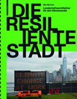 Die Resiliente Stadt: Landschaftsarchitektur F�r Den Klimawandel 3035622337 Book Cover