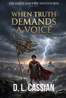When Truth Demands a Voice: A Young Adult Historical Fiction Novel of Faith, Courage, and Finding Your Voice (The Faith and Fire Adventures) B0GQSSXWD5 Book Cover