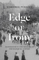 Edge of Irony: Modernism in the Shadow of the Habsburg Empire 022605442X Book Cover