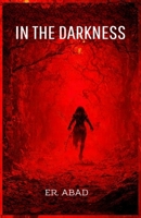 IN THE DARKNESS: Horror book, psychological horror, paranormal activity, creepy suspense, gore B0FR364YM8 Book Cover