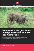 Geopolítica da gestão do maciço florestal do EBO nos Camarões (Portuguese Edition) 6209883273 Book Cover