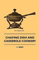 Chafing Dish And Casserole Cookery 1120173248 Book Cover