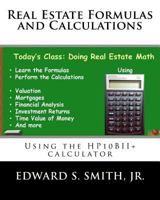 Real Estate Formulas and Calculations: Using the Hp10bii+ Calculator 1540542548 Book Cover