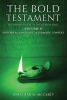 The Bold Testament: Beginner’s Guide to the Hebrew Bible, Volume II: Historical, Linguistic, & Thematic Context 1967441480 Book Cover
