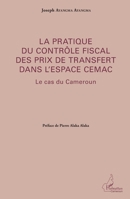 La pratique du contrôle fiscal des prix de transfert dans l'espace CEMAC: Le cas du Cameroun (Harmattan Cameroun) (French Edition) 2343040699 Book Cover