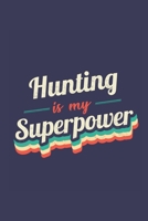 Hunting Is My Superpower: A 6x9 Inch Softcover Diary Notebook With 110 Blank Lined Pages. Funny Vintage Hunting Journal to write in. Hunting Gift and SuperPower Retro Design Slogan 1710151102 Book Cover