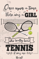 Once Upon A Time There Was A Girl Who Really Loved Tennis It was Me The End: Lined Journal For Girls & Women ; Notebook and Diary to Write ; Pages of Ruled Lined & Blank Paper / 6"x9" 110 pages 1650045093 Book Cover