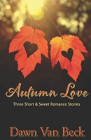Autumn Love: Three Short & Sweet Romance Stories 1698489056 Book Cover
