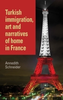 Turkish Immigration, Art and Narratives of Home in France 178499149X Book Cover
