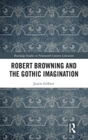 Robert Browning and the Gothic Imagination (Routledge Studies in Nineteenth Century Literature) 1041030096 Book Cover