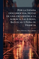 Por la España desconocida. Notas de una excursión a La Alberca, Las Jurdes, Batuecas y Peña de Francia 1245032038 Book Cover