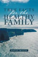 True Facts for the Healthy Family 1504388348 Book Cover