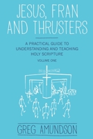 Jesus, Fran and Thrusters: A Practical Guide to Understanding and Teaching Holy Scripture 0578675277 Book Cover