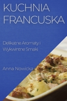 Kuchnia Francuska: Delikatne Aromaty i Wykwintne Smaki 1835194397 Book Cover