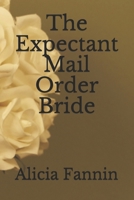 The Expectant Mail Order Bride (Springwater Sweethearts) B08JF17RD9 Book Cover