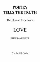 Poetry Tells The Truth - The Human Experience Volume 1: Love - Sweet and Bitter B0DQJSGBFH Book Cover
