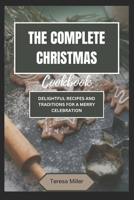 The Complete Christmas Cookbook: Delightful Recipes and Traditions for a Merry Celebration B0CPP97SRF Book Cover