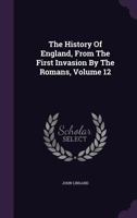 A History Of England From The First Invasion By The Romans, Volume 12 1355748178 Book Cover