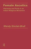 Female Ascetics: Hierarchy and Purity in Indian Religious Movements 1138969664 Book Cover