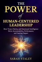 The Power of Human-Centered Leadership: How Trust, Clarity, and Emotional Intelligence Drive Accountability, Performance, and Lasting Impact B0GDJHX8PR Book Cover