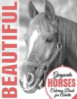 Beautiful Grayscale Horses Coloring Book for Adults: (grayscale Coloring) (Horse Coloring Book) (Grayscale Animals) (Adult Coloring Book) 1536866768 Book Cover