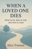 When a Loved One Dies: What to Do, Who to Call, and How to Cope 1968871683 Book Cover