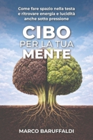 Cibo per la tua mente: Come fare spazio nella testa e ritrovare energia e lucidità anche sotto pressione (Italian Edition) B0GW2BNG6G Book Cover