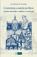 Construir a partir de Bion: Cambio catastrófico, conflicto y crecimiento 6316627157 Book Cover