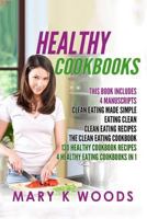 Healthy Cookbooks: 130 Healthy Cookbook Recipes Bundle, 4 Manuscripts: Clean Eating Made Simple, Eating Clean, Clean Eating Recipes and the Clean Eating Cookbook. 4 Healthy Eating Cookbooks in 1 1548639516 Book Cover