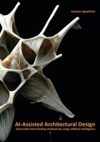 Ai-Assisted Architectural Design: Generative Form-Finding Methods by Using AI 906369704X Book Cover