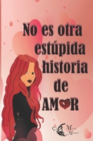 No es otra estúpida historia de amor (Spanish Edition) 1548145793 Book Cover