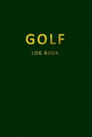 Golf Log Book: Golfers Scorecard Game Stats Yardage Course Hole Par Tee Time Sport Tracker 6 x 9 Game Details Note Score For 52 Games With Notes Green Gold 108019570X Book Cover
