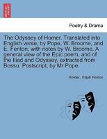 The Odyssey of Homer. [Translated Into English Verse, by Pope, W. Broome, and E. Fenton; With Notes by W. Broome.] (a General View of the Epic Poem, a 1241236038 Book Cover