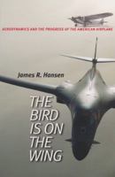 The Bird Is on the Wing: Aerodynamics and the Progress of the American Airplane (Centennial of Flight Series, No. 6) 1585442437 Book Cover