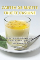 Cartea de Bucete Fructe Pasiune (Romanian Edition) 1835781926 Book Cover