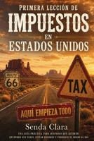 Primera leccion de impuestos en Estados Unidos: Una Guía Práctica para Hispanos que Quieren Entender sus Taxes, Evitar Errores y Perderle el Miedo al IRS (Spanish Edition) B0HB6QHBDX Book Cover